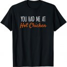 You Had Me At Hot Chicken Funny Food T-Shirt