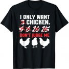 I Only Want 3 Chickens Funny Chicken Farmer design T-Shirt