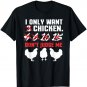 I Only Want 3 Chickens Funny Chicken Farmer design T-Shirt
