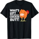 What's Up? Chicken Butt! - Funny Chicken Joke Chicken Owner T-Shirt