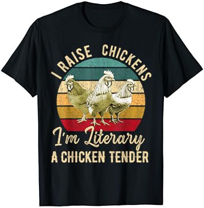 I Raise Chickens I'm Literally a Chicken Tender Funny T-Shirt