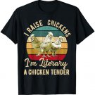 I Raise Chickens I'm Literally a Chicken Tender Funny T-Shirt