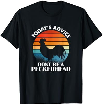 Today's Advice Don't Be A Peckerhead Chicken Poultry T-Shirt