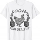 Local Egg Dealers Chicken Funny Local Egg Dealers Chicken T-Shirt