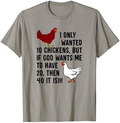 I Only Wanted 10 Chickens But If God Wants Me To Have 20 T-Shirt
