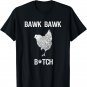 Bawk bawk bitch chicken graphic T-Shirt
