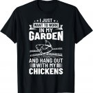 I Just Want To Work In My Garden And Hang Out Chicken T-Shirt