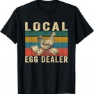 Local Egg Dealers Chicken Funny Local Egg Dealers Chicken T-Shirt