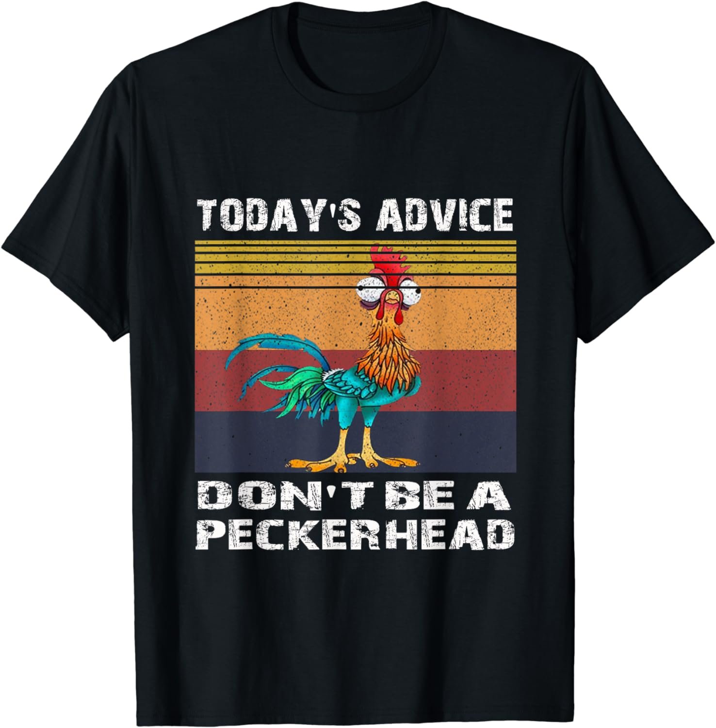 Today's Advice Don't Be A Peckerhead Chicken T-Shirt