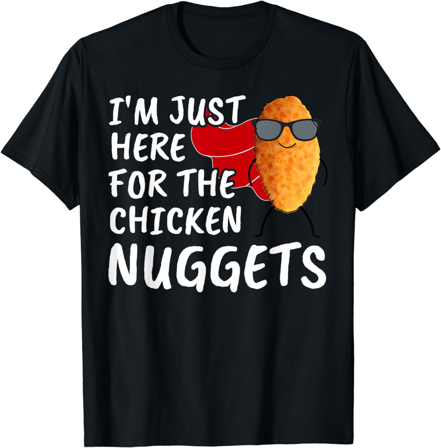 I'm Just Here For The Chicken Nuggets Funny Quote Lovers T-Shirt