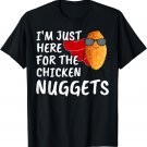 I'm Just Here For The Chicken Nuggets Funny Quote Lovers T-Shirt