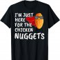 I'm Just Here For The Chicken Nuggets Funny Quote Lovers T-Shirt