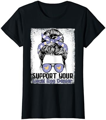 Support Your Local Egg Dealer Farmer Chicken Egg Lover Women T-Shirt