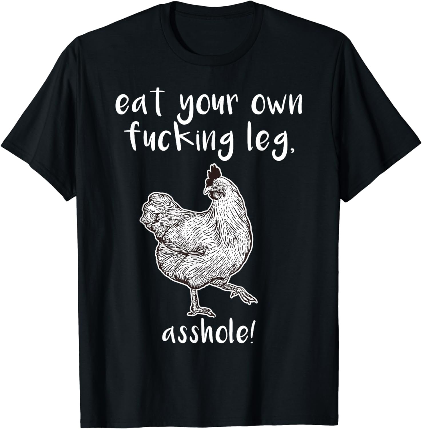 Eat your own Fucking Leg , asshole! Vegan Shirt Chicken T-Shirt