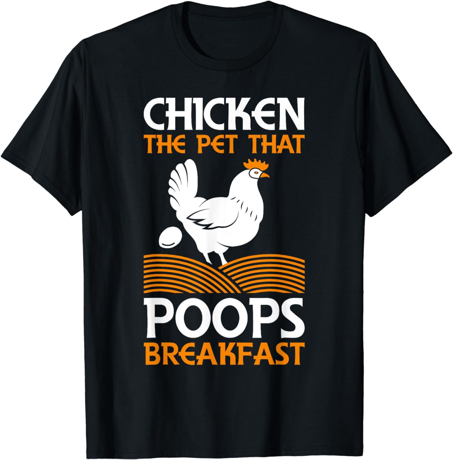 Chicken The Pet That Poops Breakfast Funny Chicken Farmer T-Shirt