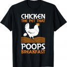 Chicken The Pet That Poops Breakfast Funny Chicken Farmer T-Shirt