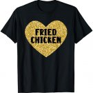 Fried Chicken I Love Fried Chicken Funny Food T-Shirt