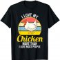 I love my chicken more than I love most people Chickens T-Shirt