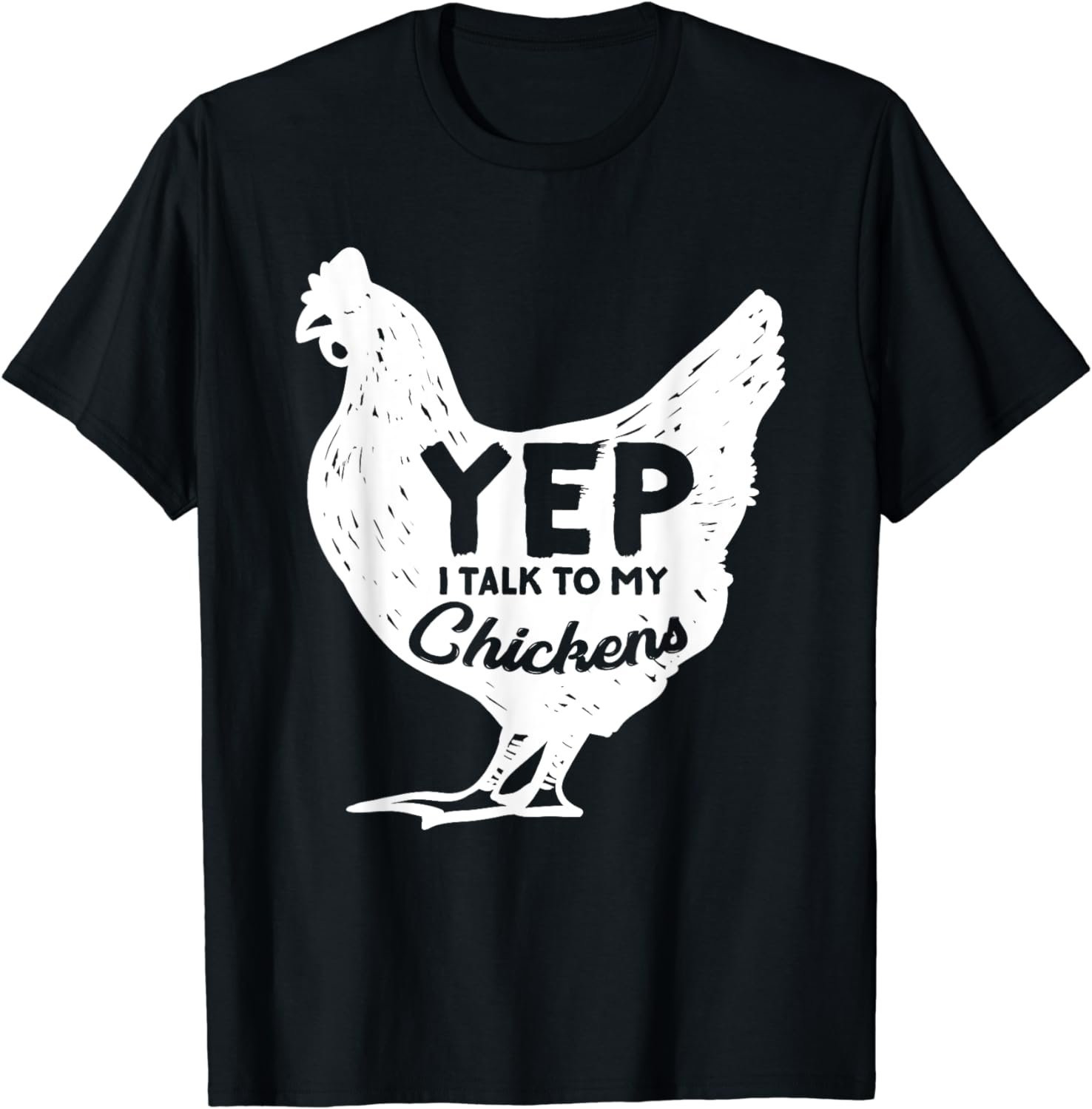 Yep I talk to my Chickens Gift Farmer Homestead Chicken T-Shirt