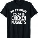 My Favorite Color is Chicken Nuggets Funny T-Shirt