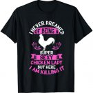 Funny Chicken Lover Super Sexy Chicken Lady T-Shirt