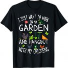 I Just Want To Work In My Garden And Hangout With My Chicken T-Shirt