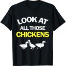 Look At All Those Chickens Funny T-Shirt
