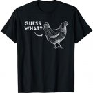 Guess What Chicken T-Shirt