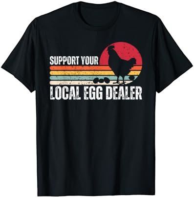 Support Your Local Egg Dealers Chicken Lover Farm Farmer T-Shirt