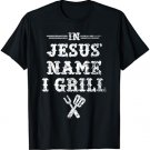 In Jesus' Name I Grill, Christian Grilling Graphic T Shirt