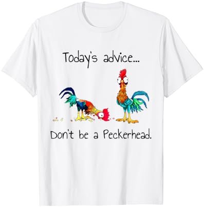 Chicken Funny Today's Advice Don't Be A Peckerhead Farmer T-Shirt
