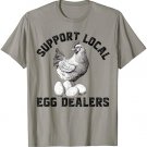 Support Your Local Egg Dealers Chicken Egg Lover T-Shirt