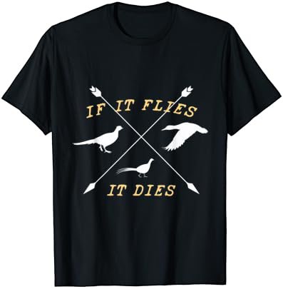 If It Flies It Dies Hunting Bird Outdoor Hobby Novelty Shirt