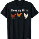 Funny Chicken T Shirt, chicken farmers, I love My Girls