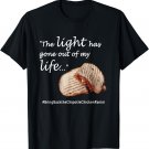 The Light Has Gone Out of My Life T-Shirt