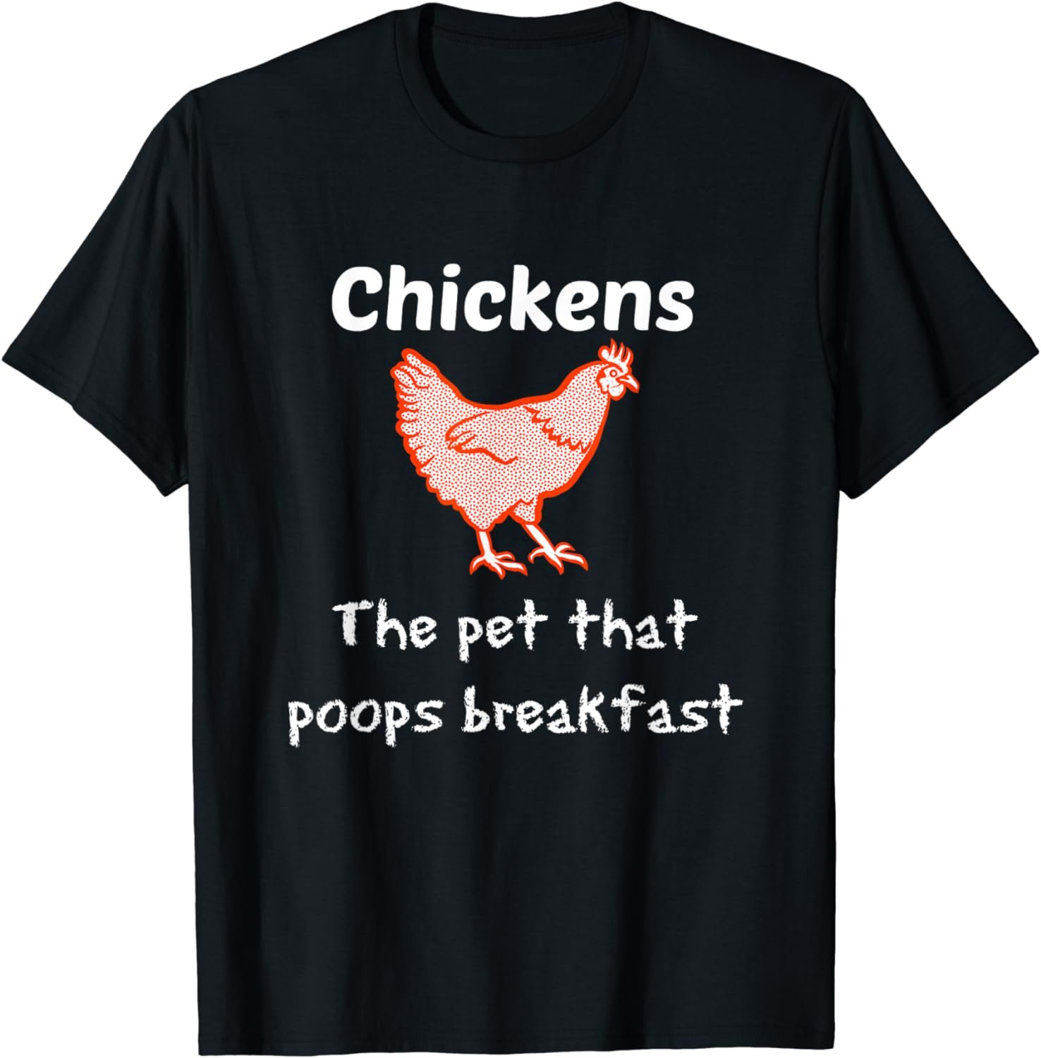Chickens The Pet that Poops Breakfast Chicken T Shirt