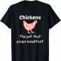 Chickens The Pet that Poops Breakfast Chicken T Shirt