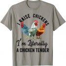 I Raise Chickens I'm Literally a Chicken Tender Funny T-Shirt