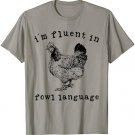 I'm Fluent In Fowl Language Funny Chicken Mom Farmhouse T-Shirt