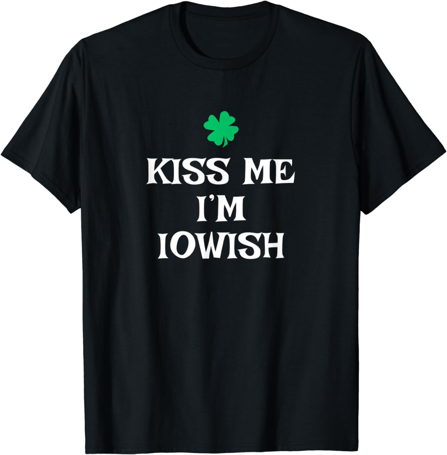 Kiss Me I'm Iowish St. Patrick's Day Irish Funny Iowa T-Shirt