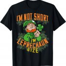 St Patricks Day I'm Not Short I'm Leprechaun Size T-Shirt