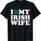 I love my irish wife St. Patricks day T-Shirt
