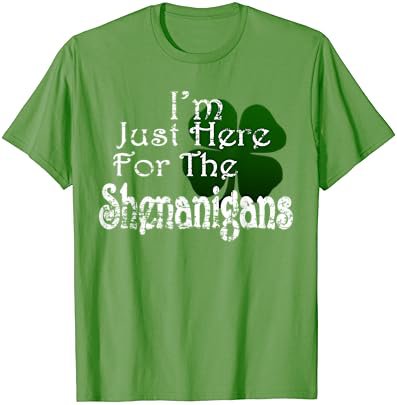 Saint Patrick's Day I'm Just Here For The Shenanigans Shirt