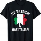 St Patrick Was Italian T-Shirt