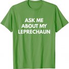 Ask Me About My Leprechaun t-shirt - St. Patricks Day Shirts