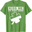 Funny Saint Patrick's Day - Kiss Me I'm Part Irish