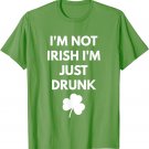 I'm Not Irish I'm Just Drunk t-shirt - St. Patricks Day