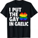 I PUT THE GAY IN GAELIC Lesbian Gay St Patricks Day T-Shirt