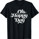 Oh Happy Day Shirt