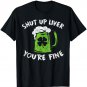 St Patrick's Day Drinking Shirt Shut Up Liver You're Fine T-Shirt
